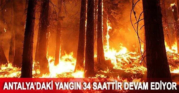 Antalya’daki yangın 34 saattir devam ediyor