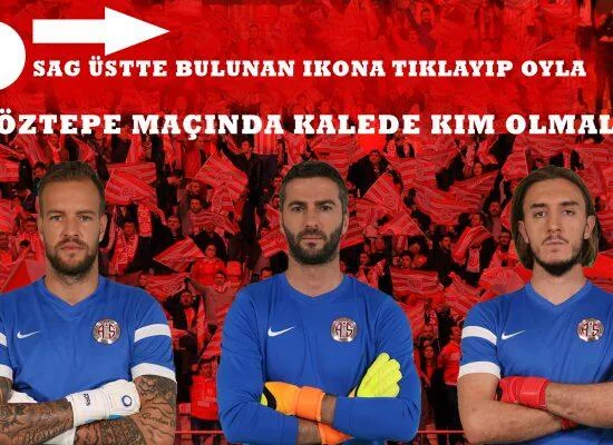 ANKET| Antalyaspor – Göztepe maçında kalede kim olmalı?