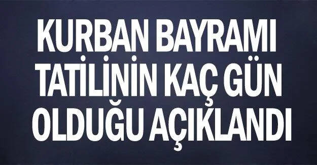 Kurban Bayramı tatilinin kaç gün olduğu açıklandı