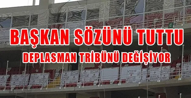 Başkan sözünü tuttu ! Deplasman tribünü değişiyor