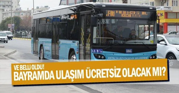 Ve belli oldu! Bayramda ulaşım ücretsiz olacak mı?