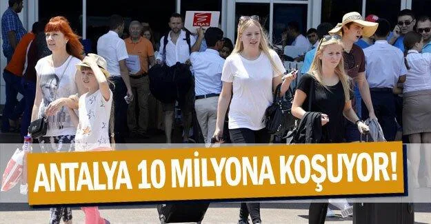 Antalya 10 milyona koşuyor!