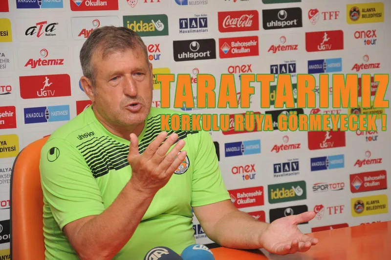 “Bu sene taraftarımız korkulu rüya görmeyecek”