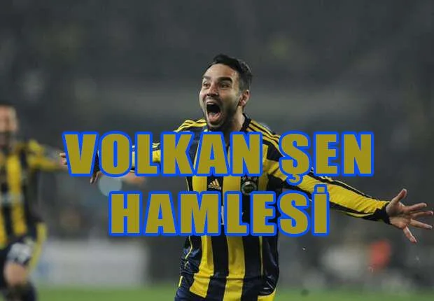 Volkan Şen hamlesi!